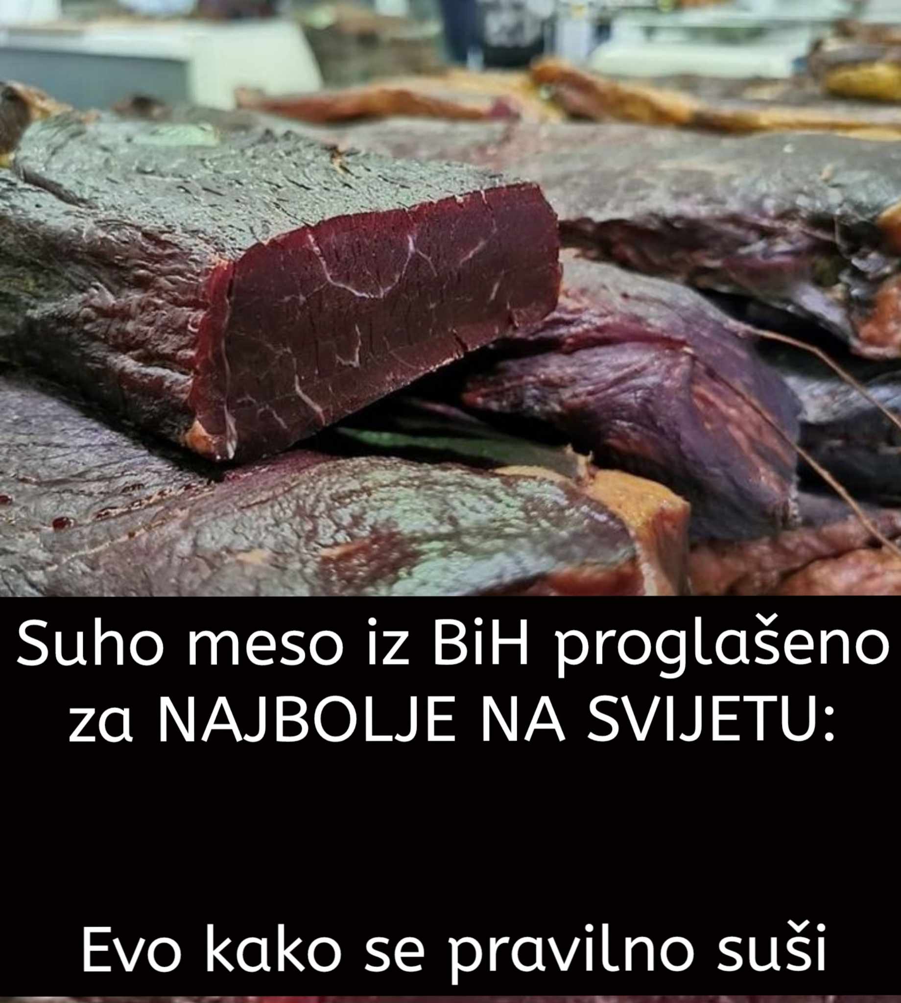 Suho Meso Iz BiH Proglašeno Za NAJB0LJE NA SVIJETU: Evo Kako Se Pravilno Suši